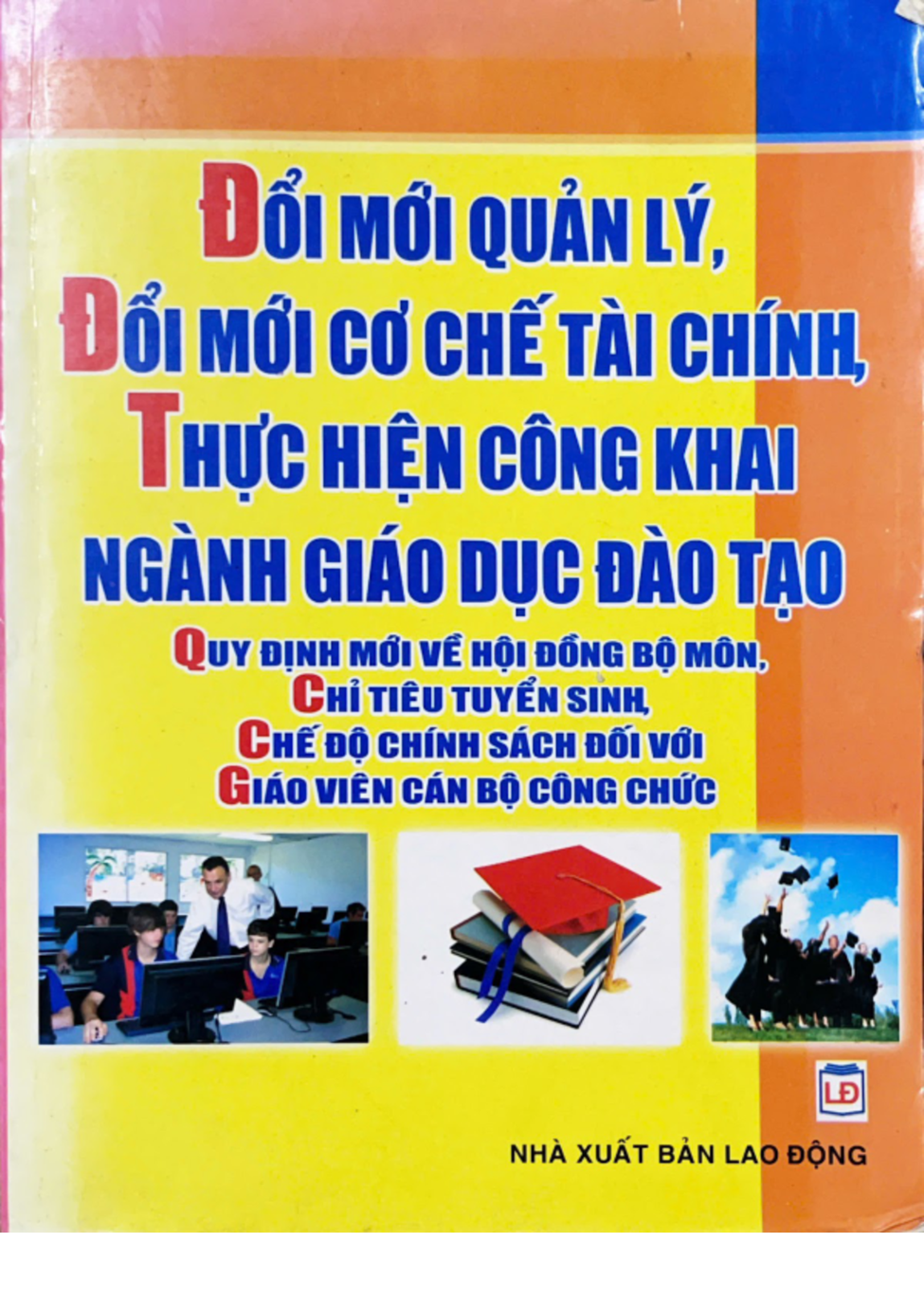 Đổi mới quản lý, đổi mới cơ chế tài chính, thực hiện công khai ngành giáo dục đào tạo - quy định mới về hội đồng bộ môn, chỉ tiêu tuyển sinh, chế độ đối với giáo viên cán bộ công chức