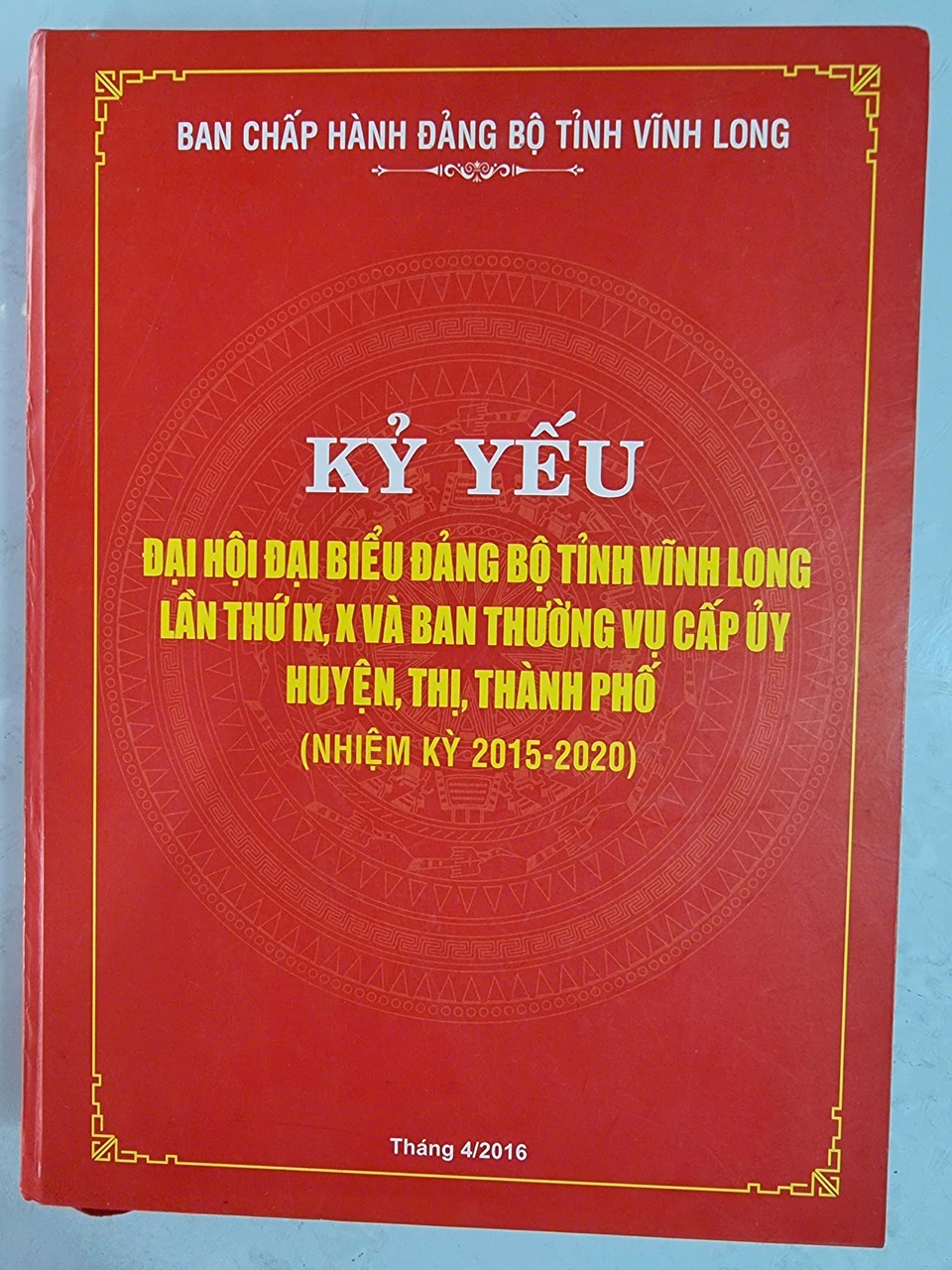 Kỷ yếu đại hội đại biểu Đảng bộ Vĩnh Long lần thứ IX,X và Ban thường vụ cấp ủy huyện, thị, thành phố (nhiệm kỳ 2015 - 2020)