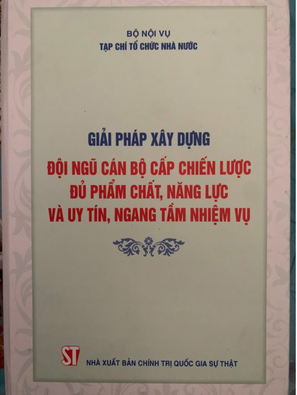 Giải pháp xây dựng đội ngũ cán bộ cấp chiến lược đủ phẩm chất, năng lực và uy tín, ngang tầm nhiệm vụ