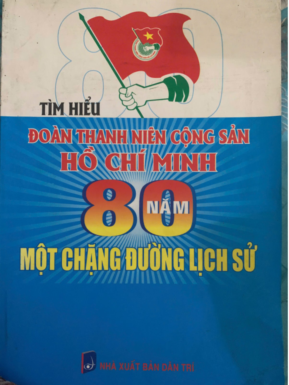 Tìm hiểu Đoàn Thanh niên Cộng sản Hồ Chính Minh 80 năm một chặng đường lịch sử